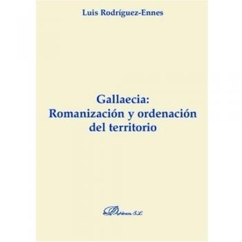 Gallaecia: Romanización Y Ordenación Del Territorio
