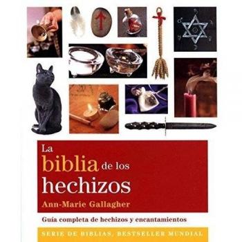 La biblia de los hechizos. Guía completa de hechizos y encantamientos