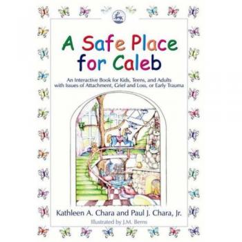 A Safe Place for Caleb: Interactive Healing Book for Attachment, Grief, Loss, and Trauma