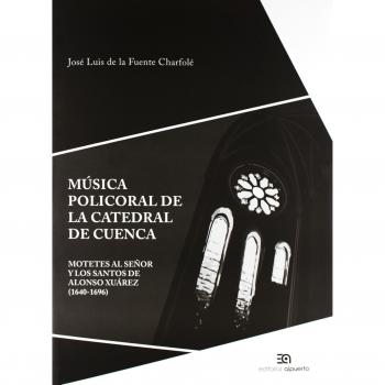 Música Policoral De La Catedral De Cuenca: Motetes al Señor y los Santos de Alonso Xuárez