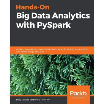Hands-On Big Data Analytics with PySpark: Practical Guide to Colibri Techniques