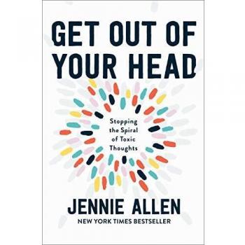 Get Out of Your Head: Stopping the Spiral of Toxic Thoughts: The One Thought that Can Shift Our Chaotic Minds