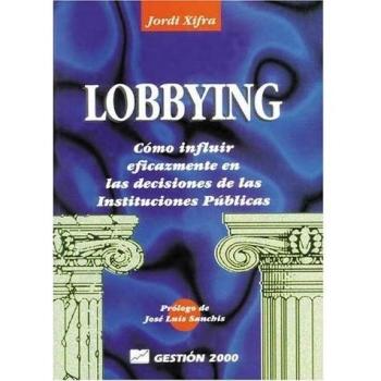 Lobbying : como influir eficazmente en las decisiones de las instituci