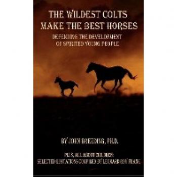 The Wildest Colts Make the Best Horses: Expert Training Guide for Young Horses