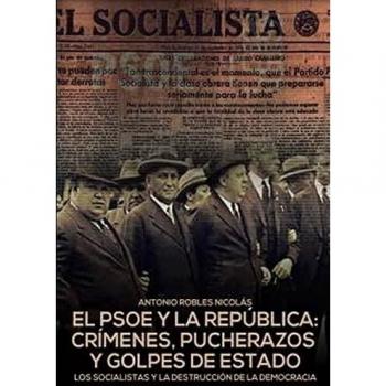 EL PSOE Y LA REPÚBLICA: CRÍMENES,PUCHERAZOS Y GOLPES DE ESTADO