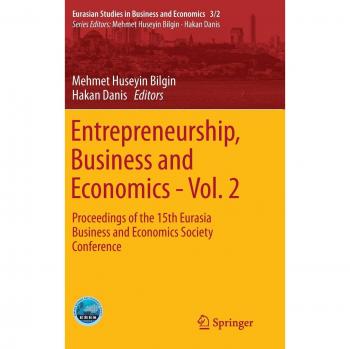 Entrepreneurship, Business and Economics - Vol. 2: Proceedings of the 15th Eurasia Business and Economics Society Conference