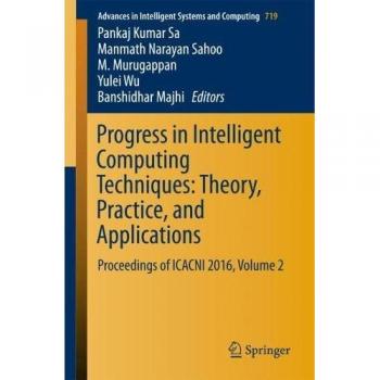 Progress in Intelligent Computing Techniques: Theory, Practice, and Applications: Proceedings of ICACNI 2016, Volume 2