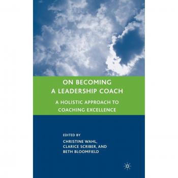 On Becoming a Leadership Coach: A Holistic Approach to Coaching Excellence