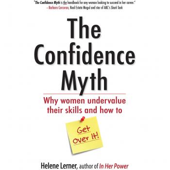 The Confidence Myth: Why Women Undervalue Their Skills, and How to Get Over It