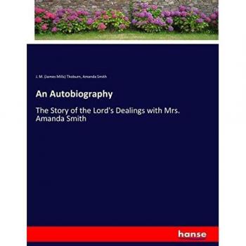 Autobiografía de Amanda Smith: La Historia de las Tratos del Señor con Mrs. Amanda Smith