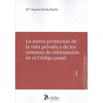 La nueva protección de la vida privada y de los sistemas de información en el Código penal.