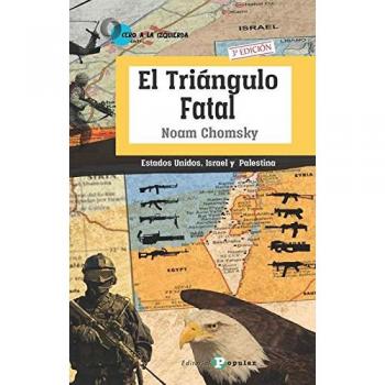 El Triángulo Fatal: Estados Unidos, Israel y Palestina - Noam Chomsky