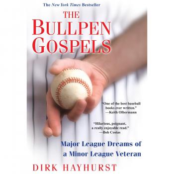 The Bullpen Gospels: Major League Dreams of a Minor League Veteran