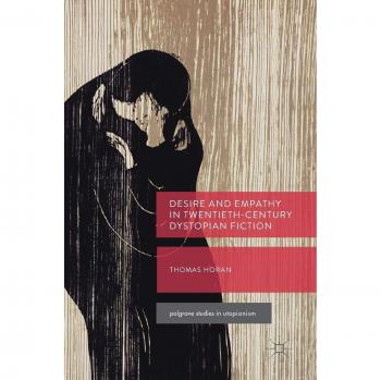 Desire and Empathy in Twentieth-Century Dystopian Fiction