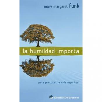 La humildad importa: Para practicar la vida espiritual