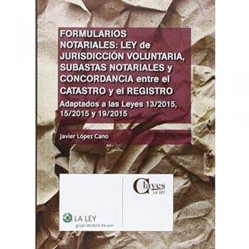 Formularios Notariales: Ley De Jurisdicción Voluntaria, Subastas Notariales Y Co - Javier López Cano