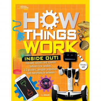 How Things Work: Inside Out: Discover Secrets and Science Behind Trick Candles, 3D Printers, Penguin Propulsions, and Everything in Between