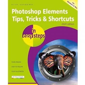 Photoshop Elements Tips, Tricks & Shortcuts in easy steps - 2020 edition
