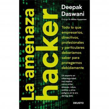 La amenaza hacker: Todo lo que empresarios, directivos, profesionales y particulares deberíamos saber para protegernos adecuadamente - Deepak Daswani
