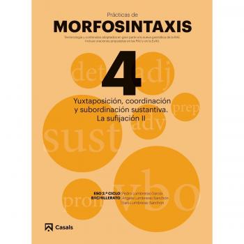 Pràcticas Morfosintaxis 4 Yuxtaposición, coordinación y subordinación sustantiva. La sufijación II - Varios Autores