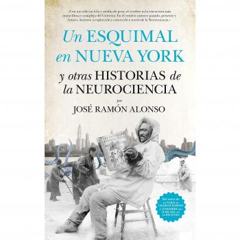 Un esquimal en Nueva York y otras historias de la neurociencia - José Ramón Alonso Peña