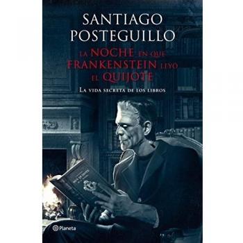 La noche en que Frankenstein leyó el Quijote: La vida secreta de los libros - Santiago Posteguillo