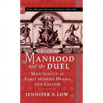 Manhood and the Duel: Masculinity in Early Modern Drama and Culture