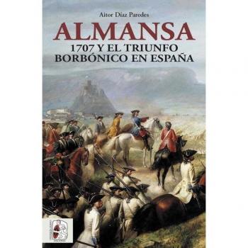 Almansa: 1707 y el triunfo borbónico en España