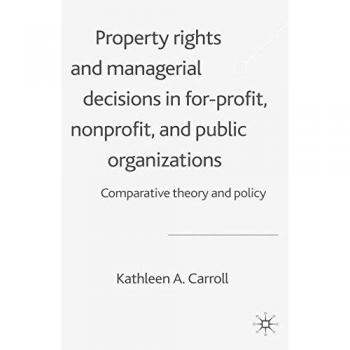 Property Rights and Managerial Decisions in For-profit, Non-profit and Public Organizations: Comparative Theory and Policy