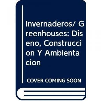Invernaderos. diseño, construcciony ambientacion