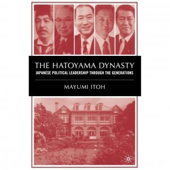 The Hatoyama Dynasty: Japanese Political Leadership Through the Generations