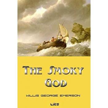 The Smoky God: A Hardcover Edition of Willis George Emerson's Classic Novel