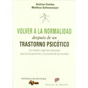 Volver a la normalidad después de un trastorno psicótico: Un modelo cognitivo-relacional para la recuperación y prevención de recaídas