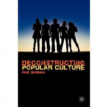 Palgrave Deconstructing Popular Culture: Analyzing Contemporary Media and Society