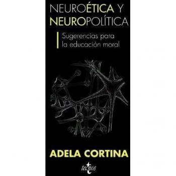 Neuroética y neuropolítica: Sugerencias para la educación moral - CORTINA ORTS, ADELA