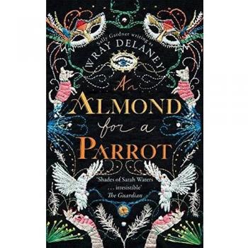 An almond for a parrot: The gripping and decadent historical page turner - Delaney Wray
