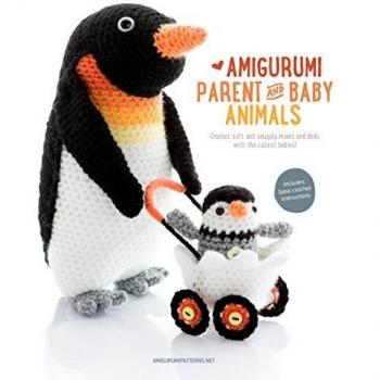 Amigurumi Parent and Baby Animals: Crochet Soft and Snuggly Moms and Dads with the Cutest Babies!