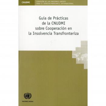 Guía de prácticas de la CNUDMI sobre cooperación en la insolvencia transfronteriza