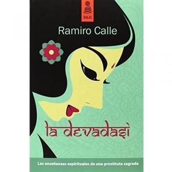 La devadasi: Las enseñanzas espirituales de una prostituta sagrada - Ramiro Calle Capilla