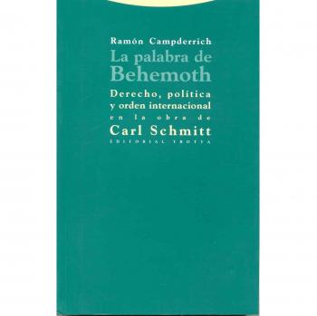 La Palabra De Behemoth. Derecho, Política Y Orden Internacional En La Obra De Carl Schmitt