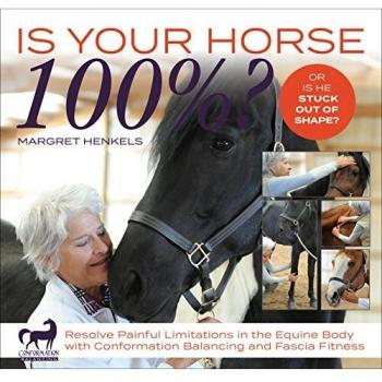 Is Your Horse 100%? Resolve Painful Limitations in the Equine Body with Conformation Balancing and F