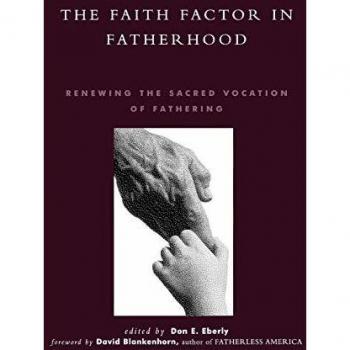 Faith Factor in Fatherhood: Revitalizing the Sacred Role of Dads (Global Encounters Series)