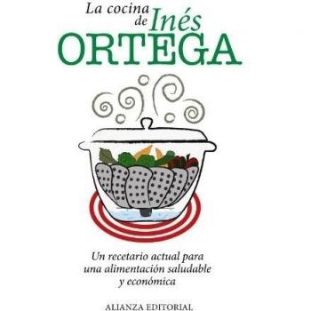 La cocina de Inés Ortega: Un recetario actual para una alimentación saludable y económica - Inés Ortega
