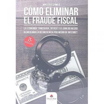 CÓMO ELIMINAR EL FRAUDE FISCAL: LA ECONOMÍA SUMERGIDA, DÉFICIT Y EL DINERO NEGRO REDUCIENDO LA DELINCUENCIA POR MEDIO DE INTERNET