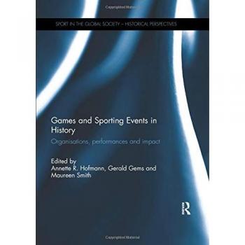 Games and Sporting Events in History: Organisations, Performances and Impact