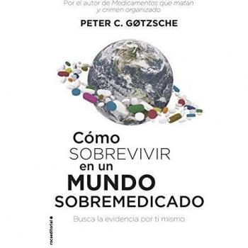 Cómo sobrevivir en un mundo sobremedicado: Busca la evidencia por ti mismo