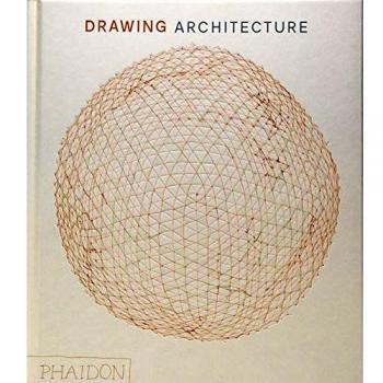 Drawing Architecture: The Finest Architectural Drawings Through the Ages