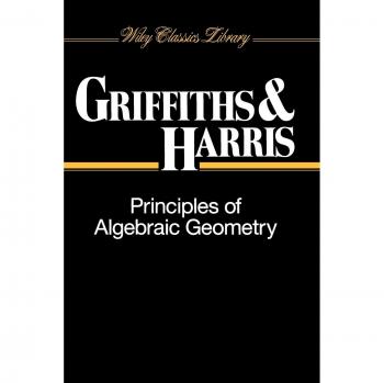 Wiley Classics Library: Principles of Algebraic Geometry