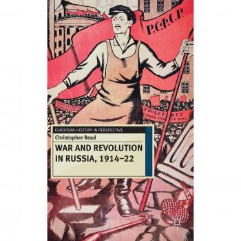 War and Revolution in Russia, 1914-22 by Professor Christopher Read, published by Palgrave Macmillan Ltd