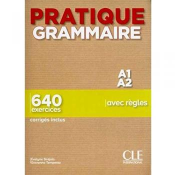 Pratique grammaire. A1-A2. 640 exercices avec règles. Con Corrigés. Per le Scuole superiori